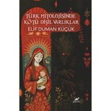 Türk Mitolojisinde Kötü Dişil Varlıklar