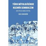 Türk Mitolojisinde Kozmik Sembolizm Arketipler, İnanç ve Ritüel