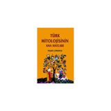 TÜRK MITOLOJISININ ANAHATLARI - YAŞAR ÇORUHLU