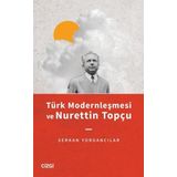 Türk Modernleşmesi ve Nurettin Topçu - Serkan Yorgancılar