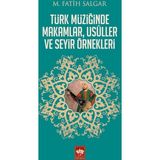 Türk Müziğinde Makamlar, Usuller ve Seyir Örnekleri - M. Fatih Salgar