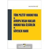 Türk Pozitif Hukuku'nda ve Avrupa İnsan Hakları Hukuku'nda Özgürlük ve Güvenlik Hakkı