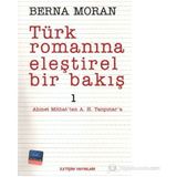 Türk Romanına Eleştirel Bir Bakış 1 Ahmet Mithat'tan A. H. Tanpınar'a - Berna Moran