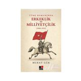 Türk Romanında Erkeklik ve Milliyetçilik - Murat Gür