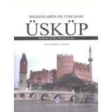 Türk Tarih Kurumu Balkanlarda Bir Türk Şehri - Üsküp