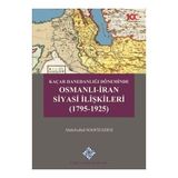 Türk Tarih Kurumu Kaçar Hanedanlığı Döneminde Osmanlı - İran Siyasi İlişkileri (1795-1925) - Abdolvahid Soofizadeh