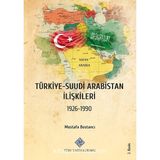 Türk Tarih Kurumu Türkiye - Suudi Arabistan Ilişkileri (1926-1990) - Mustafa Bostancı