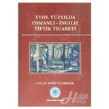 Türk Tarih Kurumu Yayınları 18. Yüzyılda Osmanlı - Ingiliz Tiftik Ticareti / / 9789751624611