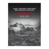 Türk Tarih Kurumu Yayınları Doğu Akdeniz Sahilinde Bir Osmanlı Sancağı: Trablus (1516-1579)- Enver Çakar