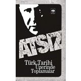 TÜRK TARIHI ÜZERİNDE TOPLAMALAR - HÜSEYİN NIHAL ATSIZ