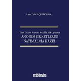 Türk Ticaret Kanunu Madde 208 Uyarınca Anonim Şirketlerde Satın Alma Hakkı - Leyla Orak Çelikboya