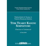 Türk Ticaret Kanunu Sempozyumu: Tebliğler Tartışmalar - Kolektif