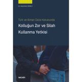 Türk Ve Alman Ceza Hukukunda Kolluğun Zor Ve Silah Kullanma Yetkisi Dr. Alparslan Dereli 1. Baskı, Mart 2025