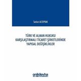 Türk Ve Alman Hukuku Karşılaştırmalı Ticaret Şirketlerinde Yapısal Değişiklikler Serkan Altoprak