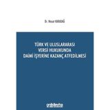 Türk ve Uluslararası Vergi Hukukunda Daimi İşyerine Kazanç Atfedilmesi / 9786254320613