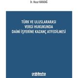 Türk ve Uluslararası Vergi Hukukunda Daimi Işyerine Kazanç Atfedilmesi - Mesut Karadağ
