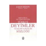 TÜRKÇE DEYIMLER VE KELIME GURUPLARI SÖZLÜĞÜ ORTAOKUL VE LISELER İÇİN - ŞABAN SEZGIN