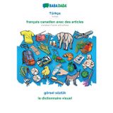 Türkçe - français canadien avec des articles, görsel sözlük: BABADADA Turkish - Canadian French with articles, visual dictionary