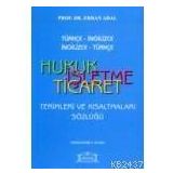 TÜRKÇE -İNGİLİZCE / İNGİLİZCE-TÜRKÇE HUKUK İŞLETME TICARET TERIMLERI VE KISALTMALAR SÖZLÜĞÜ - ERHAN ADAL