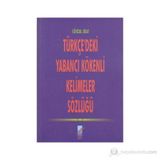 TÜRKÇE'DEKİ YABANCI KÖKENLİ KELIMELER SÖZLÜĞÜ - GÖKDAL OKAY
