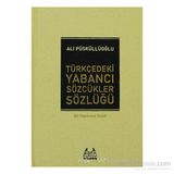TÜRKÇEDEKİ YABANCI SÖZCÜKLER SÖZLÜĞÜ - ALI PÜSKÜLLÜOĞLU