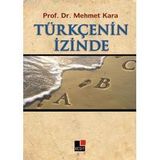 TÜRKÇE'NİN İZİNDE - MEHMET KARA
