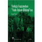 Türkçü Faşizmden Türk-İslam Ülküsü’ne - Fatih Yaşlı