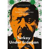 Turkey Under Erdogan: How a Country Turned from Democracy and the West