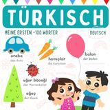 Türkisch deutsch Wörterbuch ab 1 Jahr, Türkisch lernen für Anfänger, Meine ersten +100 Wörter: Bücher auf Türkisch, Türkische Sprache lernen für Kinder, Sozluk almanca türkçe öğrenme kitabı
