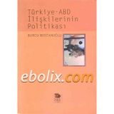 TÜRKİYE-ABD İLİŞKİLERİNİN POLİTİKASI - BURCU BOSTANCIOĞLU