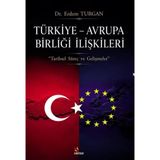 Türkiye – Avrupa Birliği İlişkileri Tarihsel Süreç ve Gelişmeler