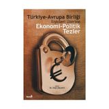 Türkiye - Avrupa Birliği İlişkileri Üzerine Ekonomi Ve Politik Tezler