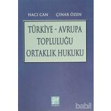 TÜRKIYE - AVRUPA TOPLULUĞU ORTAKLIK HUKUKU - HACI CAN;ÇINAR ÖZEN
