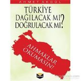 Türkiye Dağılacak mı, Doğrulacak mı? - Ahmet Akgül