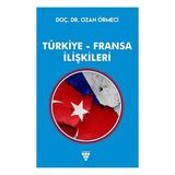 Türkiye - Fransa İlişkileri - Ozan Örmeci