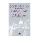 Türkiye, İslam ve Sekülarizm Makaleler 5 - Şerif Mardin