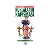 Türkiye Kuşatılırken Kuklaların Kapışması - Ahmet Akgül