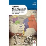 Türkiye Nasıl Paylaşıldı?: Kaynarca Muahedesi’nden Son Felaketimize Kadar Şark Meselesi - Paul Hourie