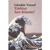 TÜRKİYE SEN KIMSIN? - GÜNDÜZ VASSAF