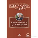 TÜRKİYE SORUNLARINA ÇÖZÜM ÖNERİLERİ - ÜZEYİR GARIH