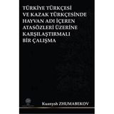 Türkiye Türkçesi ve Kazak Türkçesinde Hayvan Adı İçeren Atasözleri Üzerine Karşılaştırmalı Bir Çalış - Kuanysh Zhumabekov