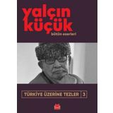 TÜRKİYE ÜZERİNE TEZLER 3 1908-1998 - YALÇIN KÜÇÜK