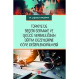 Türkiye`de Beşeri Sermaye ve İşgücü Verimliliğinin Eğitim Düzeylerine Göre Değerlendirilmesi Ekin Yayınevi