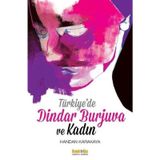 Türkiye’de Dindar Burjuva ve Kadın - Handan Karakaya