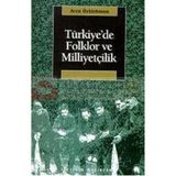 Türkiyede Folklor ve Milliyetçilik - Arzu Öztürkmen