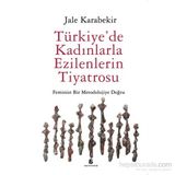 Türkiye’de Kadınlarla Ezilenlerin Tiyatrosu - Jale Karabekir