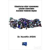 Türkiye’de Kürt Sorununu Çözüm Sürecinde Algının Yeniden İnşası - Nurettin Aydın