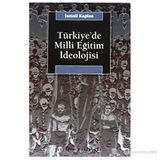 TÜRKİYE'DE MILLI EĞİTİM İDEOLOJİSİ VE SIYASAL TOPLUMSALLAŞMA ÜZERİNDEKİ ETKISI - İSMAİL KAPLAN