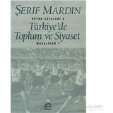 TÜRKİYE'DE TOPLUM VE SIYASET MAKALELER 1 - ŞERİF MARDIN