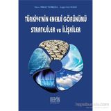 Türkiye’nin Enerji Görünümü Stratejiler ve İlişkiler - Çağla Gül Yesevi Burcu Yavuz Tiftikçigil